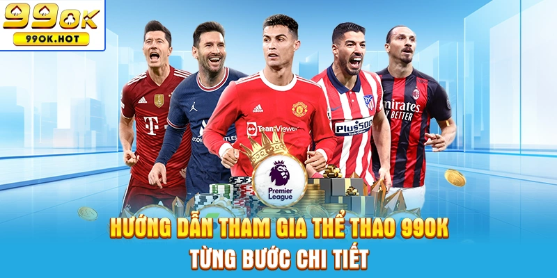 Hướng dẫn cách tham gia cá cược thể thao 99OK