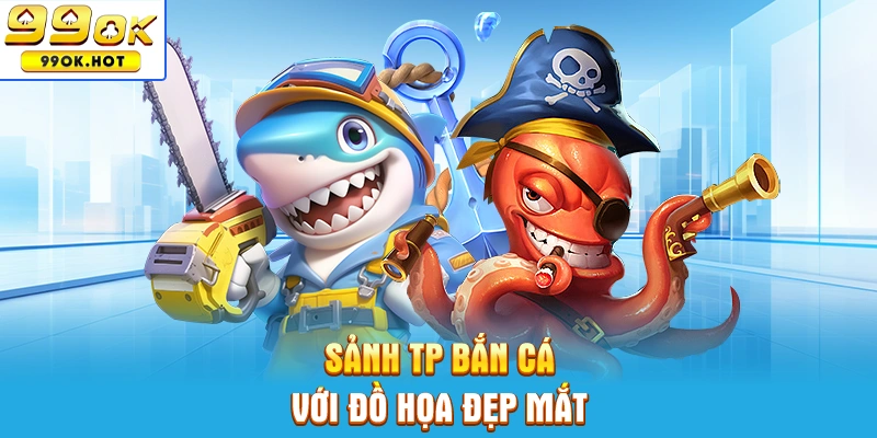 Sảnh TP Bắn cá với đồ họa đẹp mắt