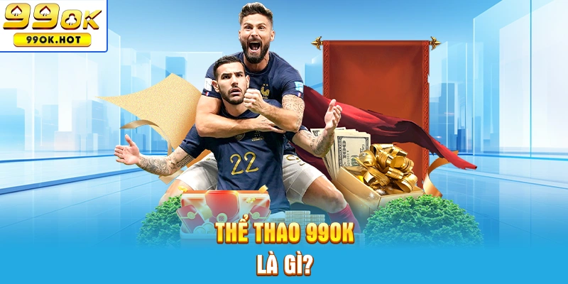 Chuyên mục thể thao 99OK là gì?