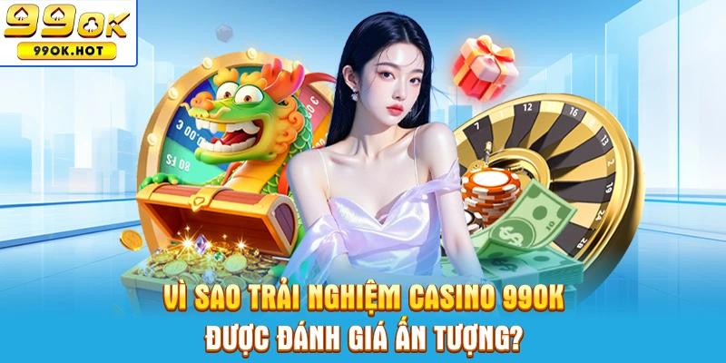 Những điểm mạnh của casino 99OK được đánh giá cao Những điểm mạnh của casino 99OK được đánh giá cao