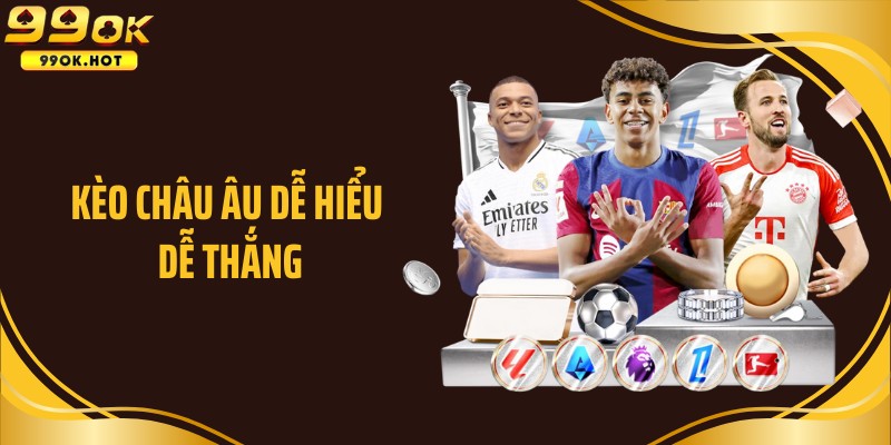 Kèo châu Âu dễ hiểu dễ thắng