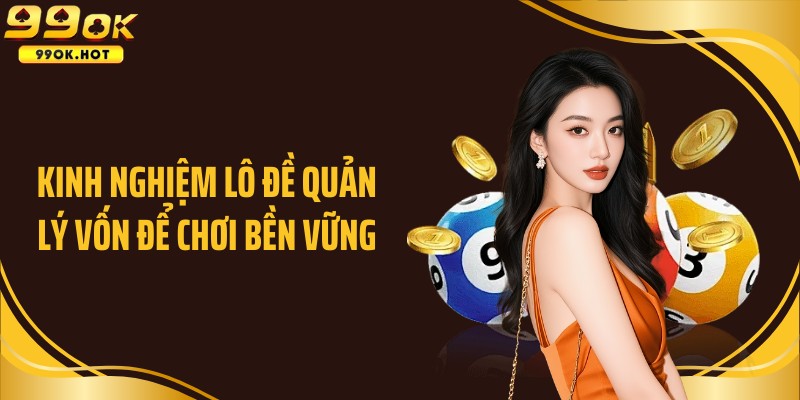 Kinh nghiệm lô đề quản lý vốn để chơi bền vững