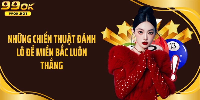Những chiến thuật đánh lô đề miền Bắc luôn thắng